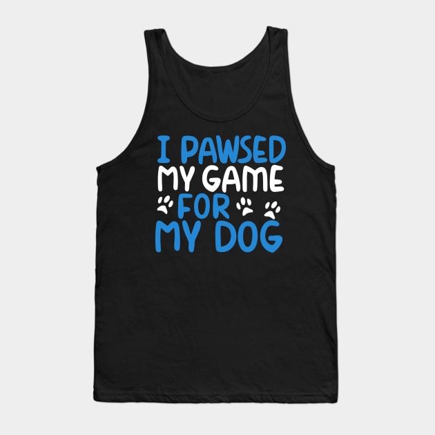 I Pawsed My Game For My Dog Tank Top by pako-valor